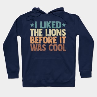 I Liked The Lions Before It Was Cool Funny Saying Hoodie